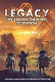 Legacy: Life Among The Ruins 2nd Edition(Legacy Life Among The Ruins 2e)
